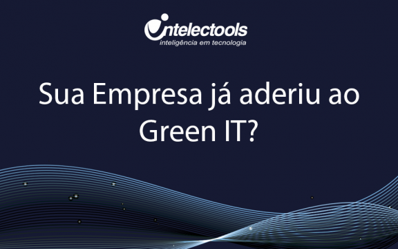 Sua empresa já aderiu a Green IT?