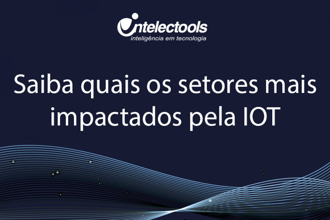 Saiba quais os setores mais impactados pela Internet das Coisas (IoT)