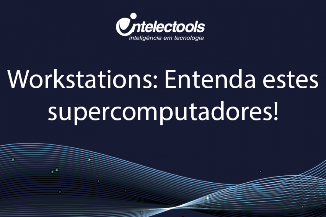 Workstations: Entenda estes supercomputadores!