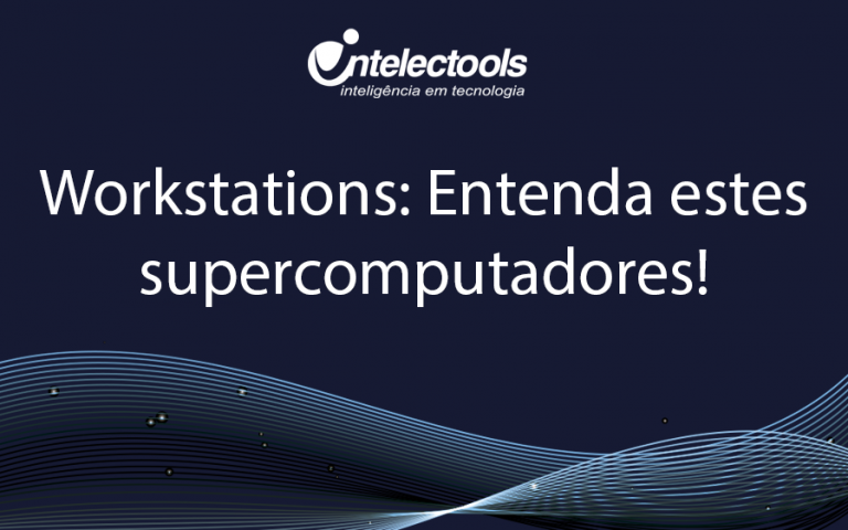 Workstations: Entenda estes supercomputadores!